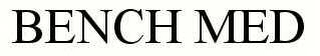 BENCH MED
