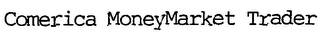 COMERICA MONEYMARKET TRADER