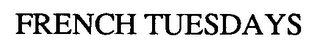 FRENCH TUESDAYS