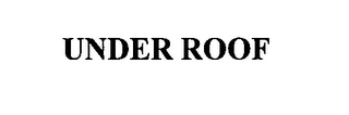 UNDER ROOF