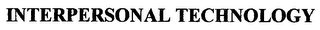 INTERPERSONAL TECHNOLOGY
