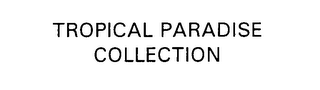 TROPICAL PARADISE COLLECTION