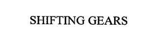 SHIFTING GEARS