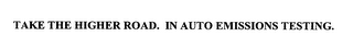 TAKE THE HIGHER ROAD. IN AUTO EMISSIONS TESTING.