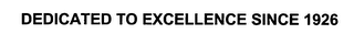 DEDICATED TO EXCELLENCE SINCE 1926