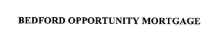 BEDFORD OPPORTUNITY MORTGAGE