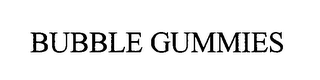 BUBBLE GUMMIES