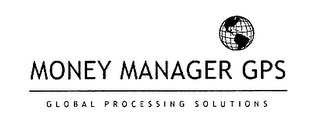 MONEY MANAGER GPS GLOBAL PROCESSING SOLUTIONS