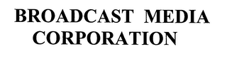 BROADCAST MEDIA CORPORATION