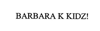 BARBARA K KIDZ!
