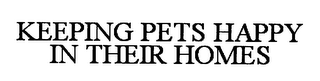 KEEPING PETS HAPPY IN THEIR HOMES