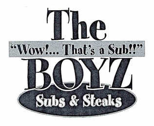 THE "WOW!...THAT"S A SUB!!" BOYZ SUBS & STEAKS