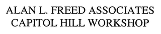 ALAN L. FREED ASSOCIATES CAPITOL HILL WORKSHOP