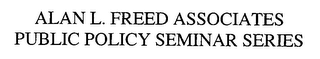 ALAN L. FREED ASSOCIATES PUBLIC POLICY SEMINAR SERIES