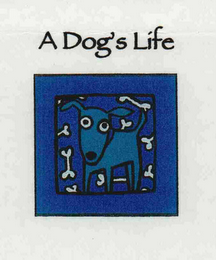 A DOG'S LIFE