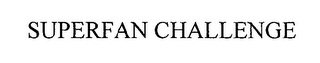 SUPERFAN CHALLENGE