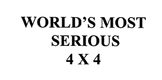 WORLD'S MOST SERIOUS 4 X 4