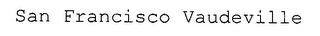 SAN FRANCISCO VAUDEVILLE