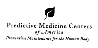 PREDICTIVE MEDICINE CENTERS OF AMERICA PREVENTIVE MAINTENANCE FOR THE HUMAN BODY