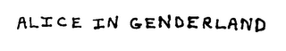 ALICE IN GENDERLAND