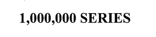 1,000,000 SERIES