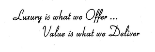 LUXURY IS WHAT WE OFFER ... VALUE IS WHAT WE DELIVER