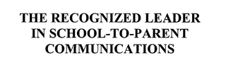 THE RECOGNIZED LEADER IN SCHOOL-TO-PARENT COMMUNICATIONS