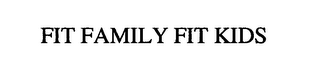 FIT FAMILY FIT KIDS