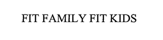 FIT FAMILY FIT KIDS