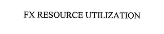 FX RESOURCE UTILIZATION