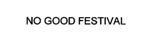 NO GOOD FESTIVAL