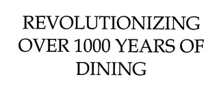 REVOLUTIONIZING OVER 1000 YEARS OF DINING