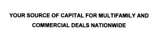 YOUR SOURCE OF CAPITAL FOR MULTIFAMILY AND COMMERCIAL DEALS NATIONWIDE