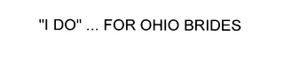 "I DO" ... FOR OHIO BRIDES