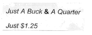 JUST A BUCK & A QUARTER JUST $1.25