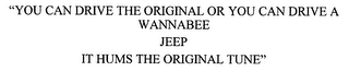 "YOU CAN DRIVE THE ORIGINAL OR YOU CAN DRIVE A WANNABEE JEEP IT HUMS THE ORIGINAL TUNE"