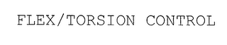 FLEX/TORSION CONTROL