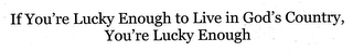 IF YOU'RE LUCKY ENOUGH TO LIVE IN GOD'S COUNTRY, YOU'RE LUCKY ENOUGH