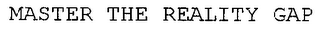 MASTER THE REALITY GAP