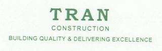 TRAN CONSTRUCTION BUILDING QUALITY & DELIVERING EXCELLENCE
