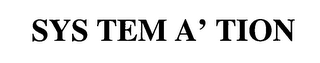 SYS TEM A' TION