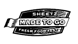 SHEETZ MADE TO GO FRESH FOOD FAST