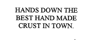HANDS DOWN THE BEST HAND MADE CRUST IN TOWN.