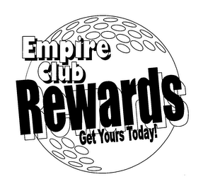 EMPIRE CLUB REWARDS GET YOURS TODAY!