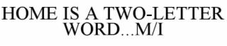 HOME IS A TWO LETTER WORD ... M/I