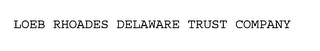 LOEB RHOADES DELAWARE TRUST COMPANY