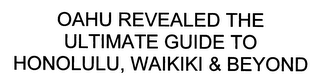 OAHU REVEALED THE ULTIMATE GUIDE TO HONOLULU, WAIKIKI & BEYOND