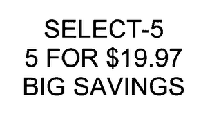 SELECT-5 5 FOR $19.97 BIG SAVINGS