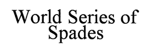 WORLD SERIES OF SPADES