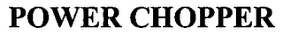POWER CHOPPER